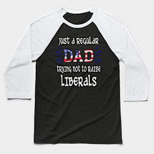 just a regular dad trying not to raise liberals fathers day Baseball T-Shirt